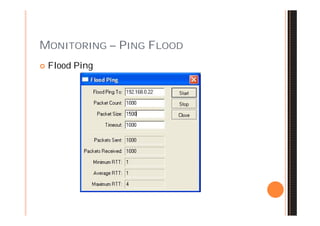 MONITORING – PING FLOOD
   Flood Ping
 
