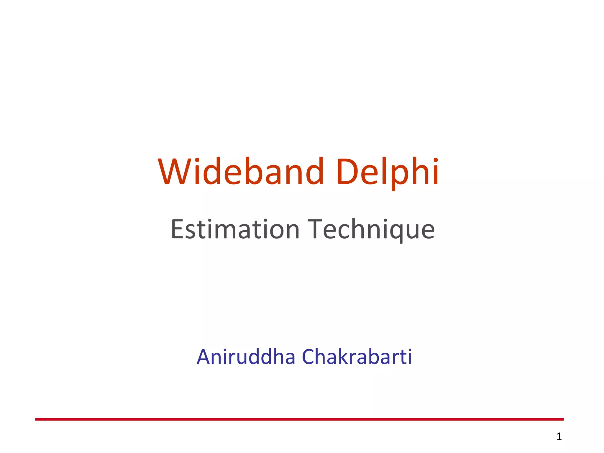Wideband Delphi   Estimation Technique Aniruddha Chakrabarti 