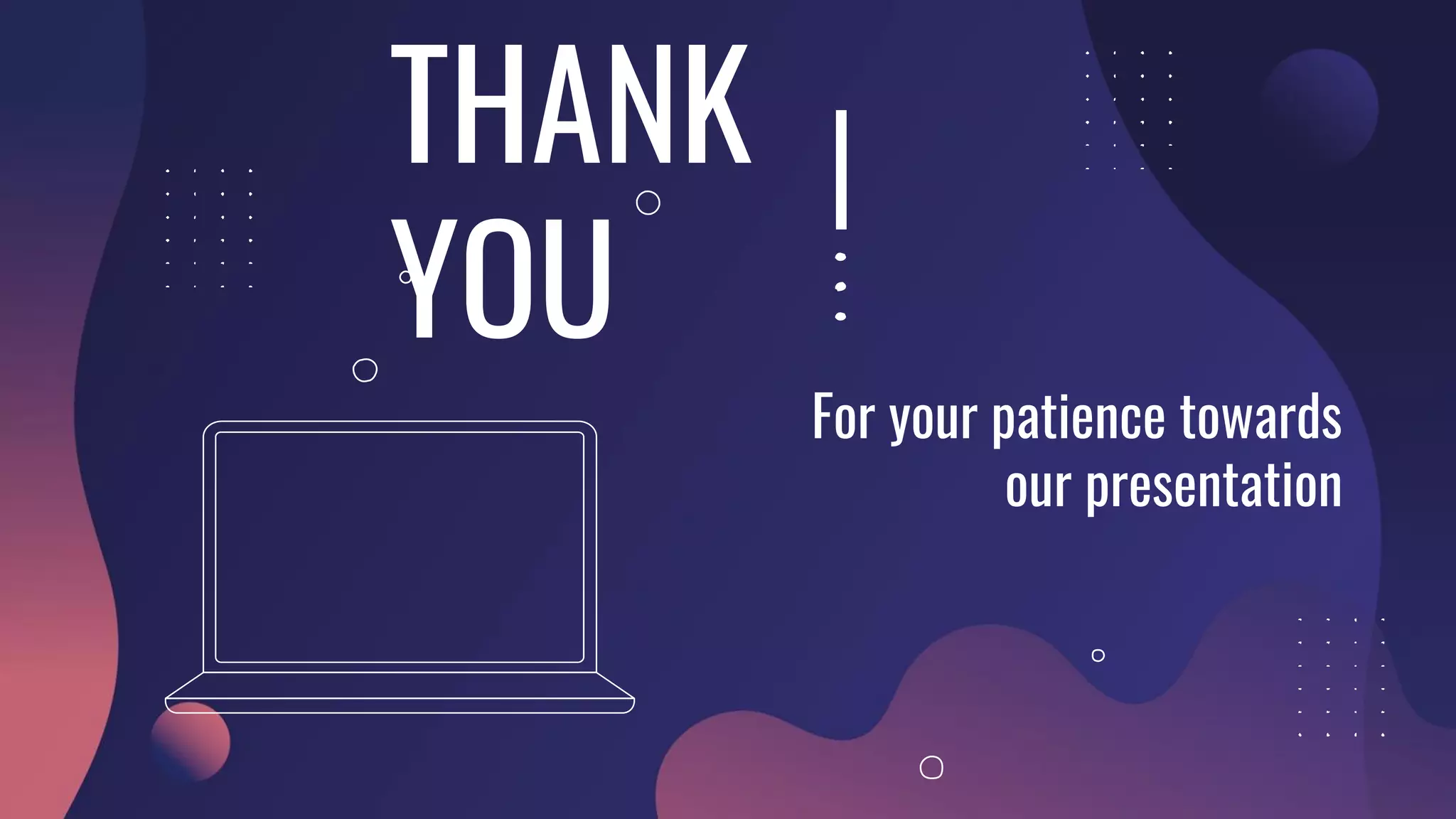 THANK
YOU
For your patience towards
our presentation
 