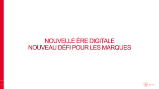 2
NOUVELLE ÈRE DIGITALE
NOUVEAU DÉFI POUR LES MARQUES
 