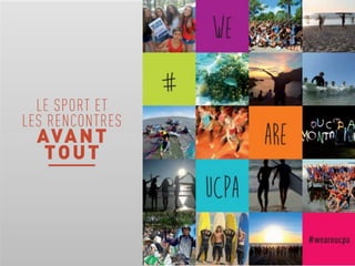 France
et 75 Pays
> 3M de
clients
7 000
collaborateurs50 ans
80 activités
sportives
LE GROUPE UCPA EN QUELQUES CHIFFRES
48%
< 25 ans
association
 