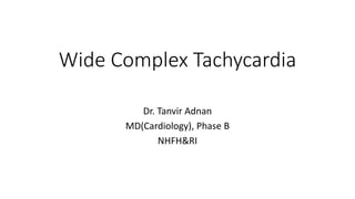 Wide Complex Tachycardia
Dr. Tanvir Adnan
MD(Cardiology), Phase B
NHFH&RI
 