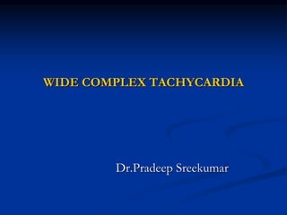 WIDE COMPLEX TACHYCARDIA DR PRADEEP.ppsx