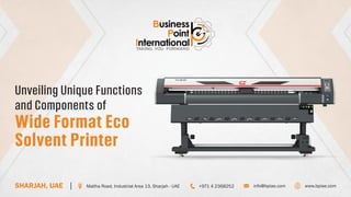 Unveiling Unique Functions
and Components of
Wide Format Eco
Solvent Printer
 