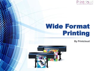 Wide Format
Printing
By Printcloud
 