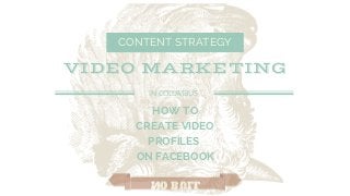 CONTENT STRATEGY
VIDEO MARKETING
IN COLUMBUS
NO BULL
HOW TO
CREATE VIDEO
PROFILES
ON FACEBOOK
 