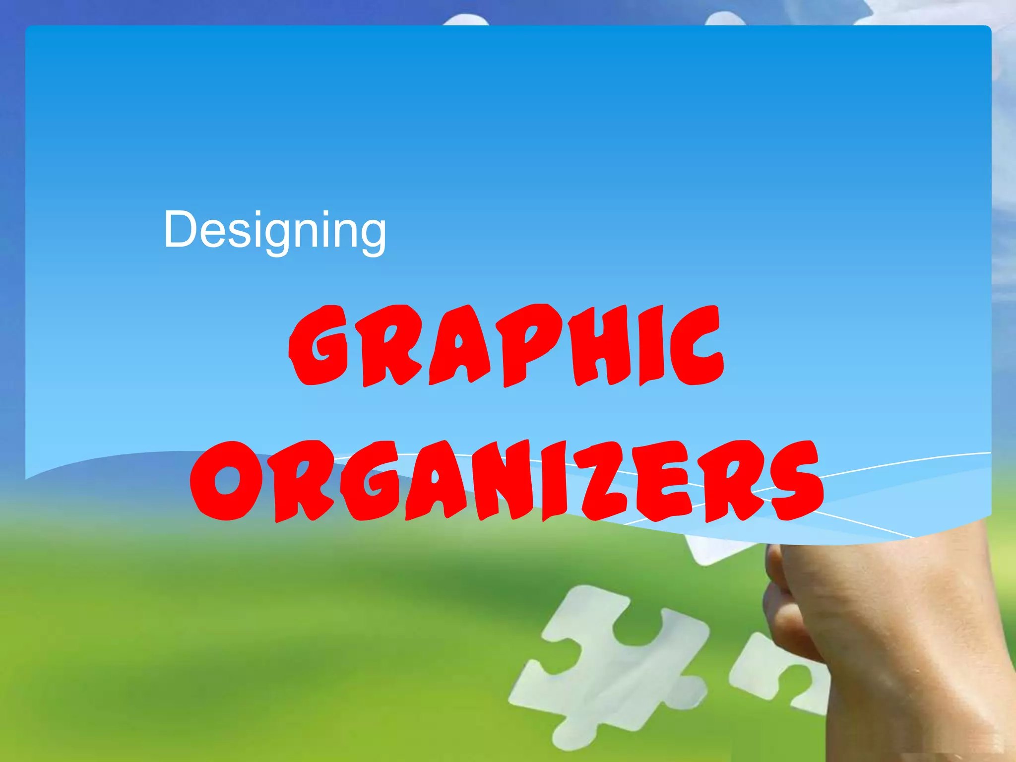Designing

Graphic
Organizers

 