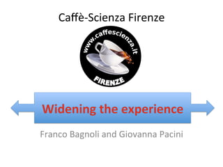 Caﬀè-­‐Scienza	
  Firenze	
  




Franco	
  Bagnoli	
  and	
  Giovanna	
  Pacini	
  
 