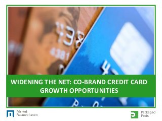 WIDENING THE NET: CO-BRAND CREDIT CARD
GROWTH OPPORTUNITIES

 