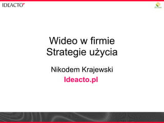 Wideo w firmie Strategie użycia Nikodem Krajewski Ideacto.pl  