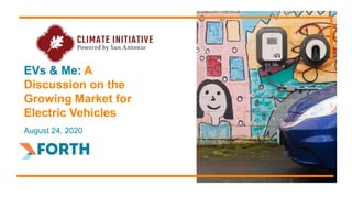 EVs & Me: A
Discussion on the
Growing Market for
Electric Vehicles
August 24, 2020
 