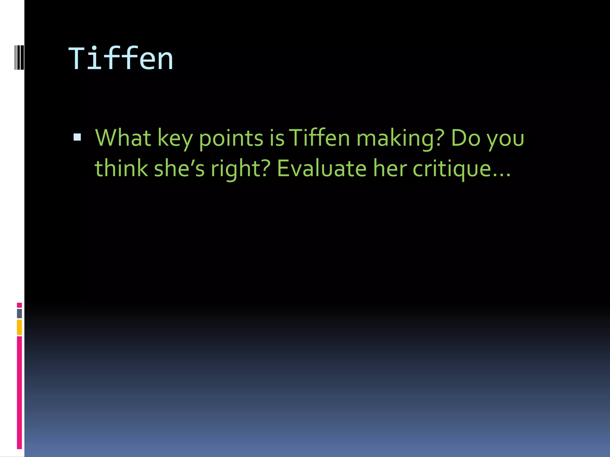 Tiffen

 What key points is Tiffen making? Do you
  think she’s right? Evaluate her critique…
 