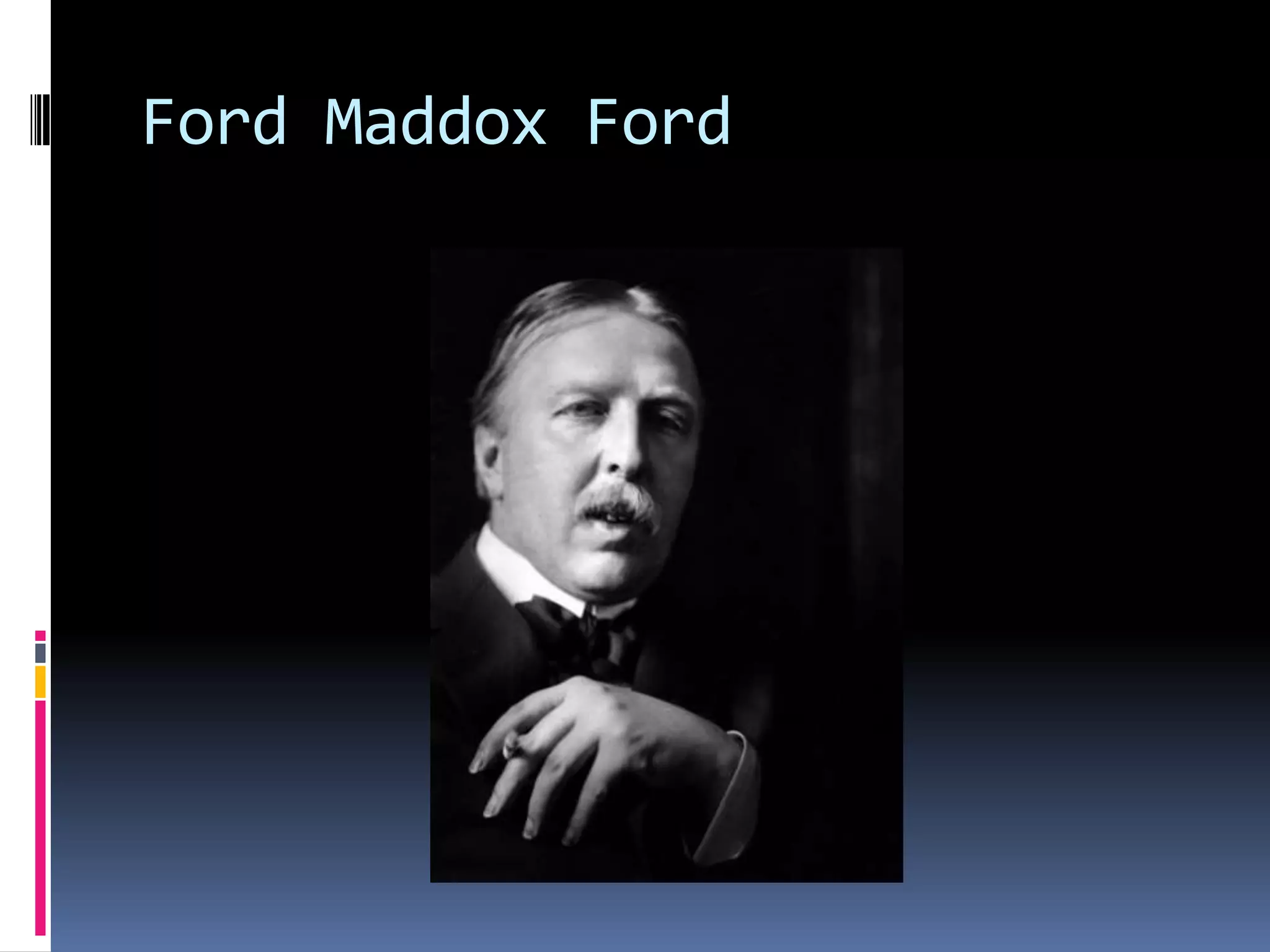 Ford Maddox Ford
 