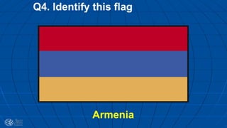 Q4. Identify this flag
Armenia
 