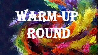 Warm-up
Round
 