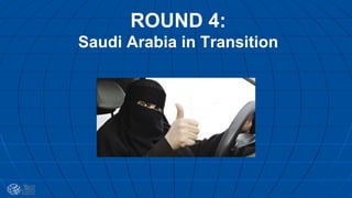 ROUND 4:
Saudi Arabia in Transition
 
