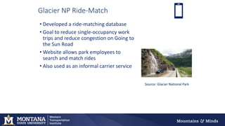 Glacier NP Ride-Match
• Developed a ride-matching database
• Goal to reduce single-occupancy work
trips and reduce congest...