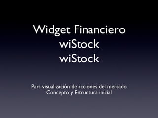 Widget Financiero wiStock wiStock ,[object Object],[object Object]