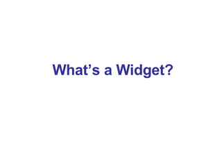 What’s a Widget? 