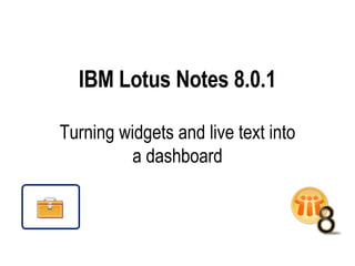 IBM Lotus Notes 8.0.1 Turning widgets and live text into a dashboard 