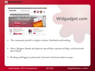 Widgadget.com <ul><li>The community portal for widgets creation, distribution and tracking </li></ul><ul><li>Users, Blogge...