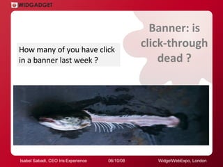 Banner: is click-through dead ? How many of you have click in a banner last week ?  