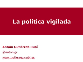 La política vigilada



Antoni Gutiérrez-Rubí
@antonigr
www.gutierrez-rubi.es
 