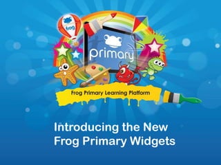 Introducing the New Frog Primary Widgets 