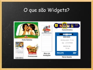 Widgets