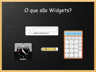 Widgets