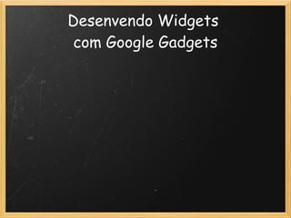 Widgets