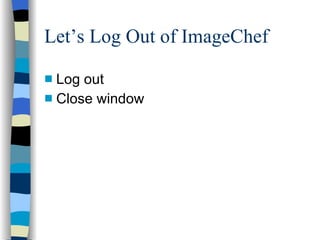 Let’s Log Out of ImageChef Log out Close window 