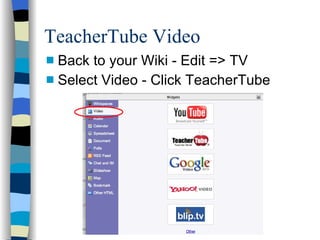 TeacherTube Video Back to your Wiki - Edit => TV Select Video - Click TeacherTube 