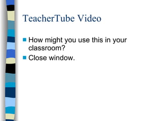 TeacherTube Video How might you use this in your classroom? Close window. 