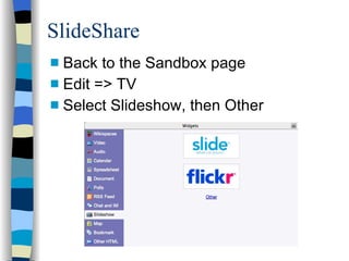 SlideShare Back to the Sandbox page Edit => TV Select Slideshow, then Other 