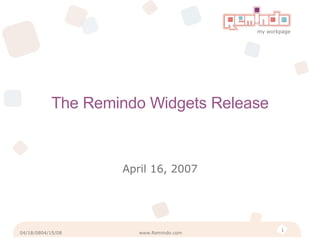 The Remindo Widgets Release April 16, 2007 