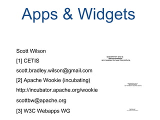 Apps & Widgets Scott Wilson [1] CETIS [email_address] [2] Apache Wookie (incubating) http://incubator.apache.org/ wookie scottbw @apache.org [3] W3C Webapps WG 