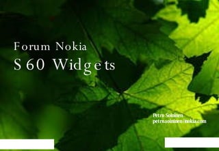 Forum Nokia S60 Widgets Petro Soininen [email_address] 