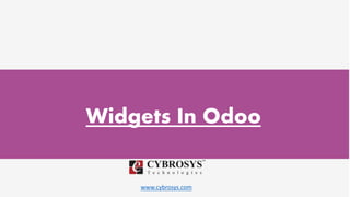 www.cybrosys.com
Widgets In Odoo
 