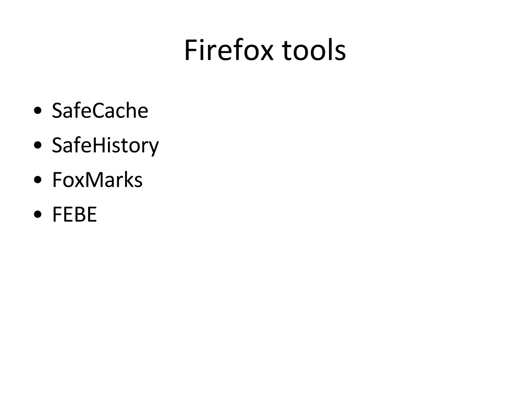 Firefox tools SafeCache SafeHistory FoxMarks FEBE 