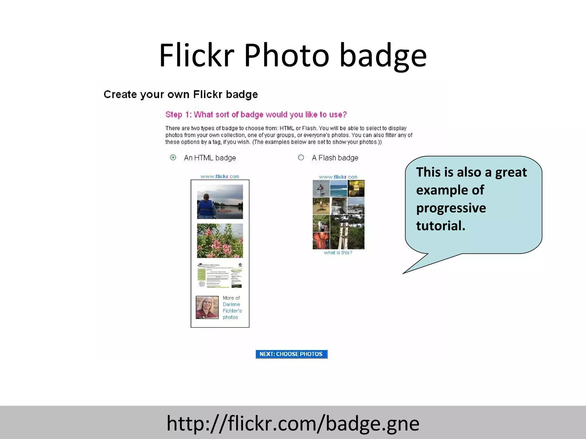 Flickr Photo badge http://flickr.com/badge.gne This is also a great example of progressive tutorial. 