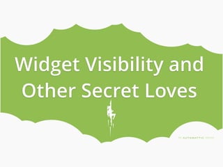 Widget Visibility and
Other Secret Loves
 