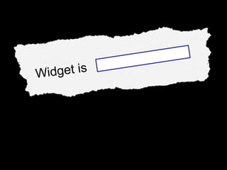 Widget is  