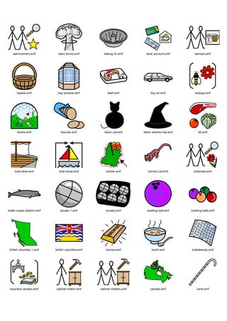 astronomers.emf           atom bomb.emf          baking tin.emf      bank account.emf         barmen.emf




      basket.emf            bay window.emf            beef.emf              big car.emf          biology.emf




      biome.emf                biscuits.emf         black cat.emf      black witches hat.emf        blt.emf




     boat deck.emf           boat show.emf            border.emf          borneo cat.emf        botanists.emf




bottle nosed dolphin.emf      boules 1.emf           boules.emf          bowling ball.emf      bowling balls.emf




 british columbia 1.emf    british columbia.emf      bronze.emf             broth.emf          bubblewrap.emf




 business studies.emf      cabinet maker.emf      cabinet makers.emf       canada.emf             cane.emf
 