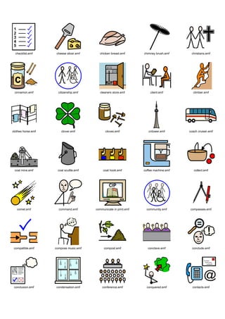 checklist.emf      cheese slicer.emf     chicken breast.emf       chimney brush.emf     christians.emf




 cinnamon.emf         citizenship.emf       cleaners store.emf          client.emf         climber.emf




clothes horse.emf       clover.emf             cloves.emf              cntower.emf       coach cruiser.emf




 coal mine.emf       coal scuttle.emf         coat hook.emf         coffee machine.emf      collect.emf




   comet.emf          command.emf        communicate in print.emf     community.emf      compasses.emf




 compatible.emf     compose music.emf         compost.emf             conclave.emf         conclude.emf




 conclusion.emf     condensation.emf         conference.emf           conquered.emf        contacts.emf
 