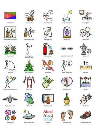 eritrea.emf            erosion.emf       estimate.emf       evaporation.emf        e-voting.emf




 examination room.emf      examination.emf     example.emf          exhibit.emf           expect.emf




      explore.emf          exploring space     extinguish.emf   eyes half closed.emf      fa cup.emf
                            witharms.emf




       faint.emf            fairy lights.emf    famine.emf       father in law.emf         feet.emf




female tennis player.emf      femur.emf         fennel.emf        fertlisation.emf         fete.emf




   fighter plane.emf           filthy.emf      fired clay.emf        flask.emf             flesh.emf




      flowery.emf          flying saucer.emf      font.emf         foot prints.emf     football boots.emf
 