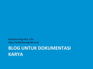 BLOG UNTUK DOKUMENTASI KARYA ,[object Object]