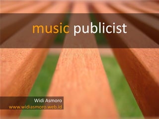 music publicist



          Widi Asmoro
www.widiasmoro.web.id
 