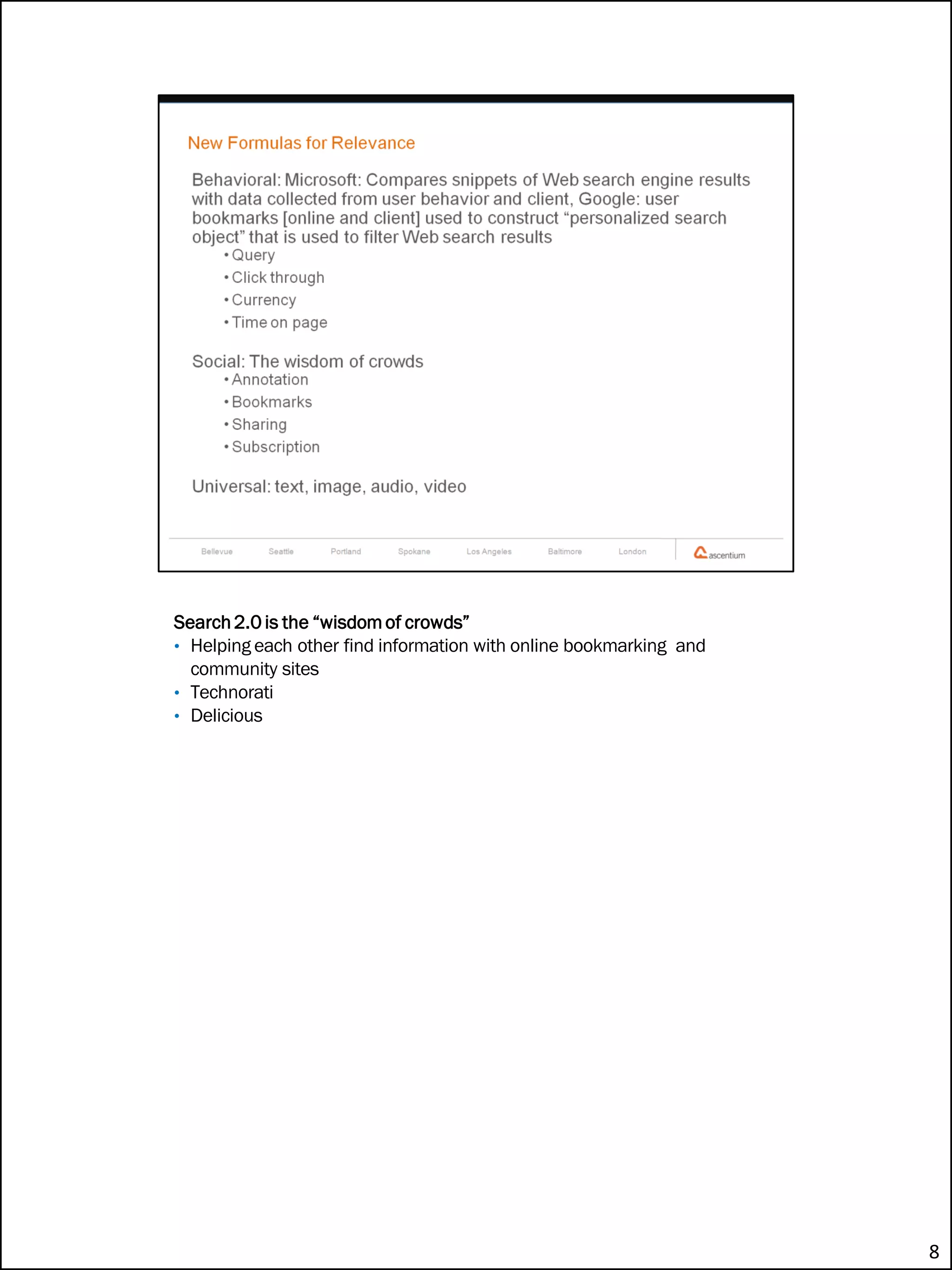 Search 2.0 is the “wisdom of crowds”
• Helping each other find information with online bookmarking and
  community sites
• Technorati
• Delicious




                                                                    8
 