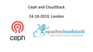 Ceph and CloudStack
24-10-2019, London
 